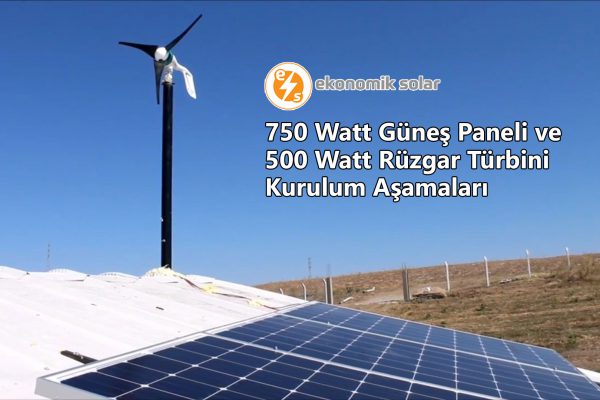 750 Watt Gunes Paneli ve 500 Watt Ruzgar Turbini Kurulum Asamalari