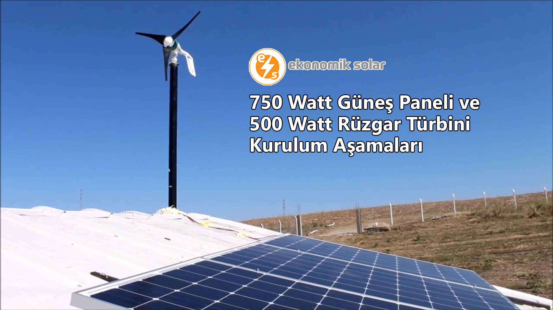 750 Watt Gunes Paneli ve 500 Watt Ruzgar Turbini Kurulum Asamalari
