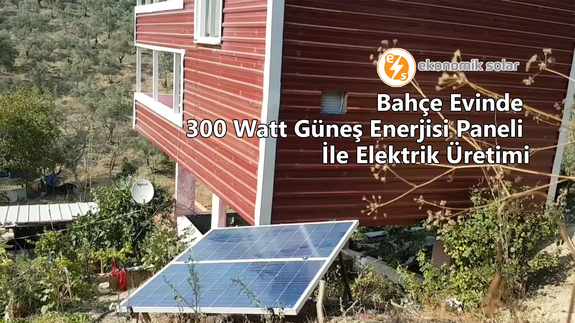 Bahce Evinde 300 Watt Gunes Enerjisi Paneli Ile Elektrik Uretimi