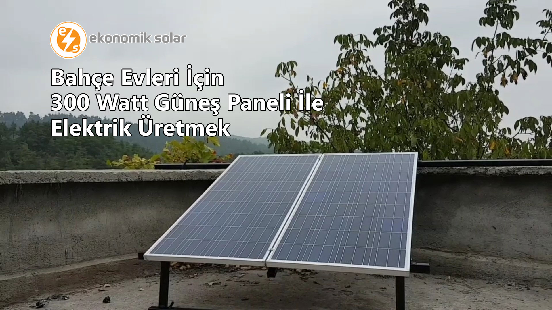 Bahce Evleri Icin 300 Watt Gunes Paneli Ile Elektrik Uretmek